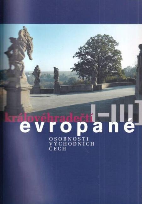 Královéhradečtí Evropané. I-III: Osobnosti východních Čech