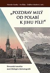 „Pozdrav milý od Polabí k jihu pílí!“: Slovanská tematika mezi filologií a historiografií