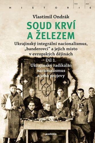 Soud krví a železem: Ukrajinský integrální nacionalismus, „banderovci“ a jejich místo v evropských dějinách