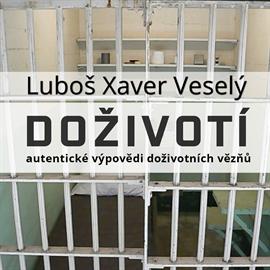 Doživotí: Autentické výpovědi doživotních vězňů