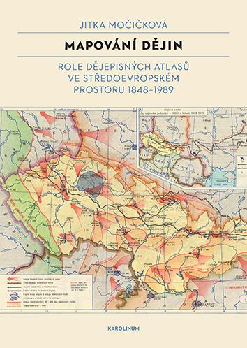 Mapování dějin: Role dějepisných atlasů ve středoevropském prostoru 1848–1989