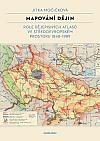 Mapování dějin: Role dějepisných atlasů ve středoevropském prostoru 1848–1989