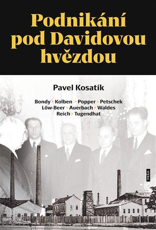 Podnikání pod Davidovou hvězdou: Bondy - Kolben - Popper - Petschek - Löw-Beer - Auerbach - Waldes - Reich - Tugendhat