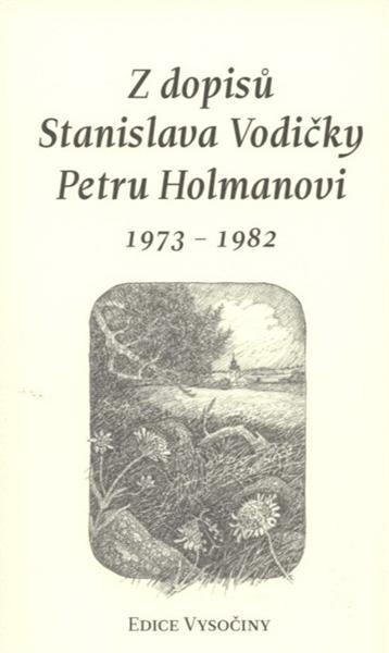 Z dopisů Stanislava Vodičky Petru Holmanovi 1973-1982