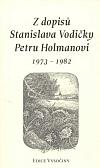 Z dopisů Stanislava Vodičky Petru Holmanovi 1973-1982