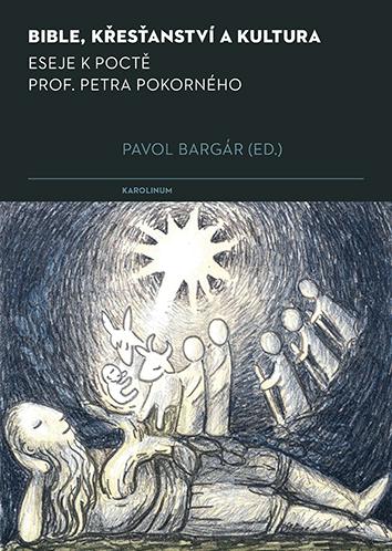 Bible, křesťanství a kultura: Eseje k poctě prof. Petra Pokorného