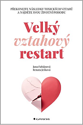 Velký vztahový restart: Překonejte následky toxických vztahů a najděte svou životní pohodu