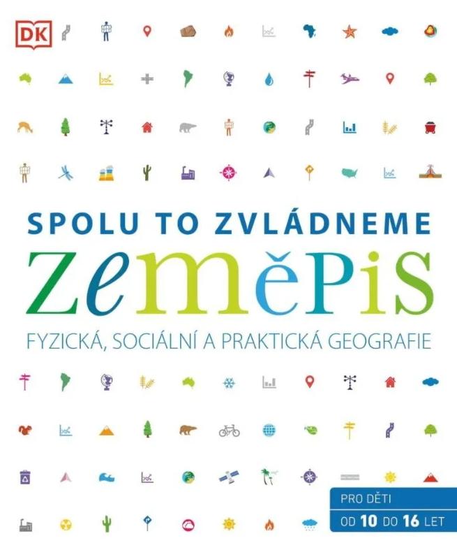 Zeměpis: Spolu to zvládneme: Fyzická, sociální a praktická geografie