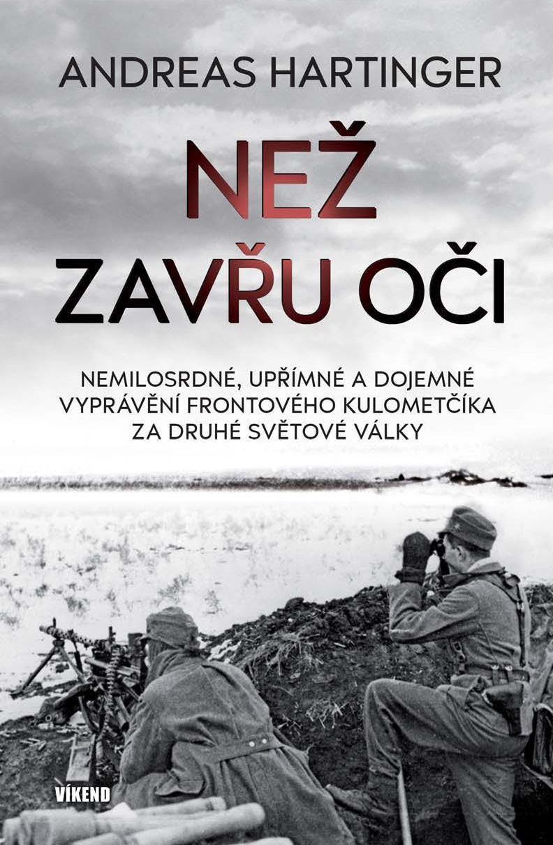 Než zavřu oči: Nemilosrdné, upřímné a dojemné vyprávění frontového kulometčíka za druhé světové války