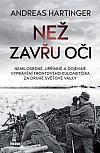 Než zavřu oči: Nemilosrdné, upřímné a dojemné vyprávění frontového kulometčíka za druhé světové války