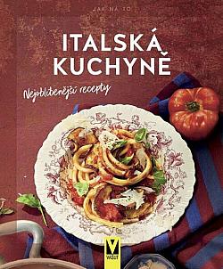 Italská kuchyně - nejoblíbenější recepty