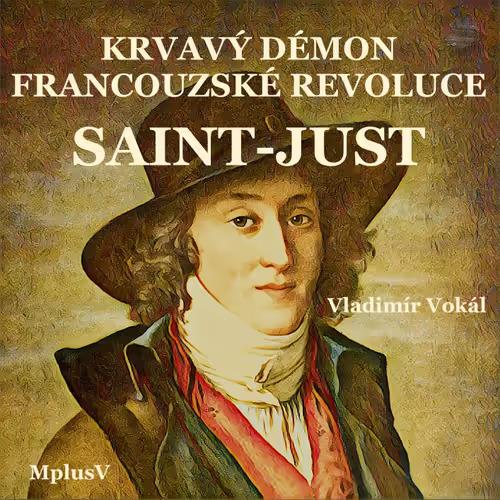 Saint-Just: Krvavý démon Francouzské revoluce