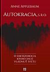 Autokracia, s.r.o.: O diktátoroch, ktorí chcú vládnuť svetu