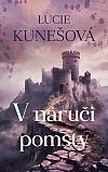 Lucie Kunešová čtenáře obalí zradou, bolestí a láskou V náruči pomsty