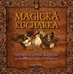 Magická kuchařka: Tajemství černé kuchyně podle receptářů starých čarodějnic