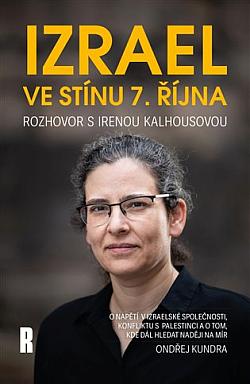 Izrael ve stínu 7. října: Rozhovor s Irenou Kalhousovou