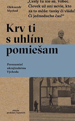 Krv ti s uhlím pomiešam: Porozumieť ukrajinskému Východu