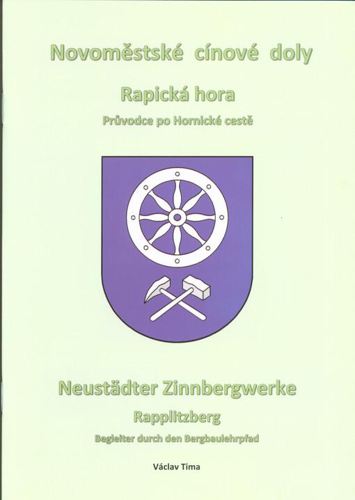 Novoměstské cínové doly: Rapická hora: průvodce po Hornické cestě / Neustädter Zinnbergwerke: Rapplitzberg: Begleiter durch den Bergbaulehrpfad