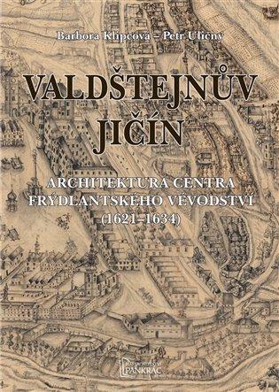 Valdštejnův Jičín: Architektura centra frýdlantského vévodství (1621-1634)