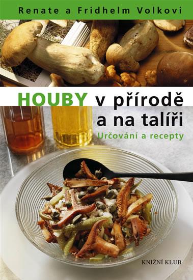 Houby v přírodě a na talíři: Určování a recepty