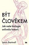 Být člověkem: Jak naše biologie ovlivnila historii