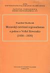 Moravský extrémní regionalismus a pokus o Velké Slovensko (1938 - 1939)