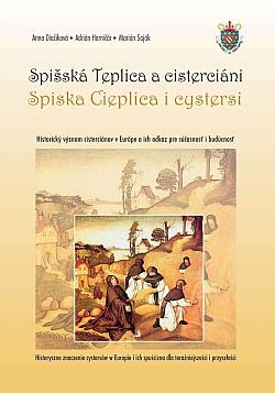 Spišská Teplica a cisterciáni: Historický význam cisterciánov v Európe a ich odkaz pre súčasnosť i budúcnosť