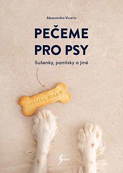 Pečeme pro psy: Sušenky, pamlsky a jiné