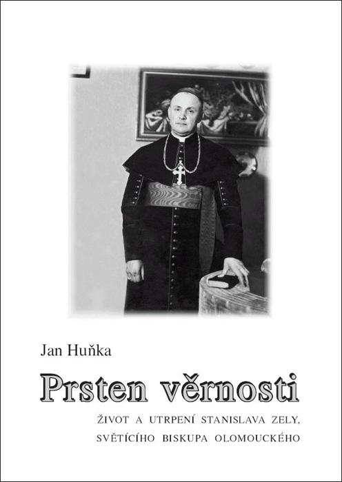 Prsten věrnosti: Život a utrpení Stanislava Zely, světícího biskupa olomouckého