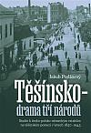 Těšínsko - drama tří národů: Studie k česko-polsko-německým vztahům na těšínském pomezí v letech 1850–1945