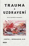 Trauma a uzdravení: Jak se vypořádat s traumatem