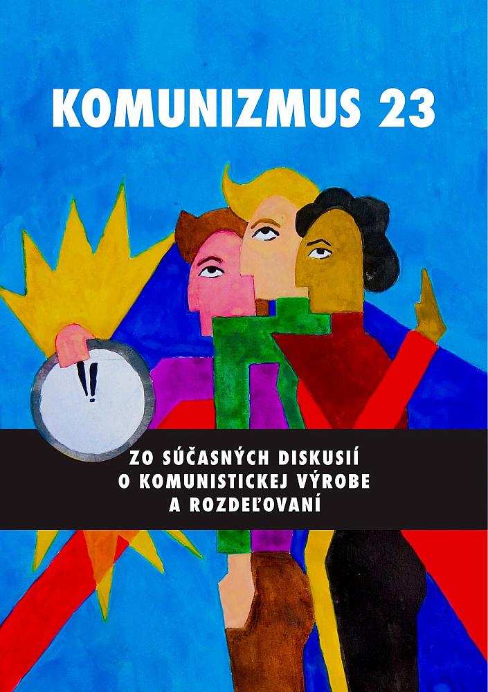 Komunizmus 23: Zo súčasných diskusií o komunistickej výrobe a rozdeľovaní