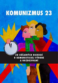 Komunizmus 23: Zo súčasných diskusií o komunistickej výrobe a rozdeľovaní