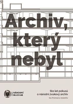 Archiv, který nebyl: Sto let pokusů o národní zvukový archiv