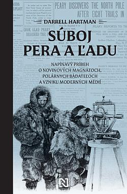 Súboj pera a ľadu: Napínavý príbeh o novinových magnátoch, polárnych bádateľoch a vzniku moderných médií