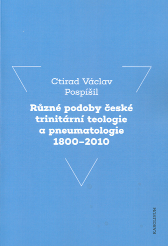 Různé podoby české trinitární teologie a pneumatologie 1800-2010