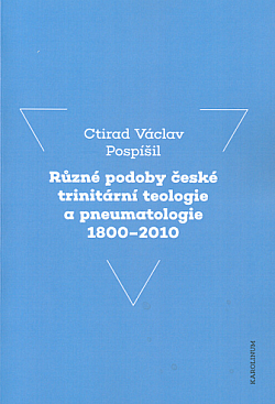 Různé podoby české trinitární teologie a pneumatologie 1800-2010