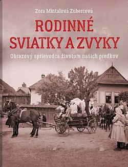 Rodinné sviatky a zvyky: Obrazový sprievodca životom našich predkov