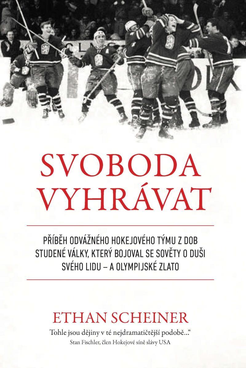 Svoboda vyhrávat: Příběh odvážného hokejového týmu z dob studené války, který bojoval se Sověty o duši svého lidu - a olympijské zlato