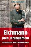 Eichmann před Jeruzalémem: Neprobádaný život masového vraha