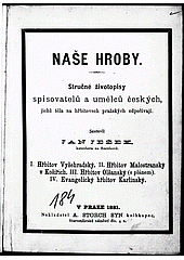 Naše hroby: Stručné životopisy spisovatelů a umělců českých, jichž těla na hřbitovech pražských odpočívají