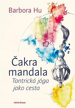 Čakra mandala: Tantrická jóga jako cesta