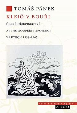 Kleió v bouři: České dějepisectví a jeho soupeři i spojenci v letech 1938–1945