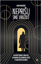 Neprišli sme vraždiť: Skutočný príbeh z roku 1927 o najkrvavejšej bankovej lúpeži v slovenských dejinách