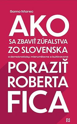 Ako sa zbaviť zúfalstva zo Slovenska a poraziť Roberta Fica