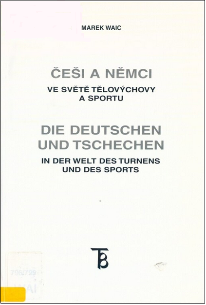 Češi a Němci ve světě tělovýchovy a sportu / Die Deutschen und Tschechen in der Welt des Turnens und des Sports