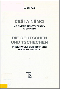 Češi a Němci ve světě tělovýchovy a sportu / Die Deutschen und Tschechen in der Welt des Turnens und des Sports