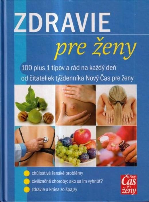 Zdravie pre ženy - 100 plus 1 tipov a rád na každý deň od čitateliek týždenníka Nový čas pre ženy