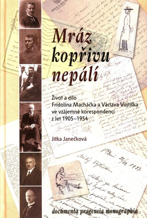 Mráz kopřivu nepálí: Život a dílo Fridolína Macháčka a Václava Vojtíška ve vzájemné korespondenci z let 1905-1954