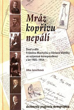 Mráz kopřivu nepálí. Život a dílo Fridolína Macháčka a Václava Vojtíška ve vzájemné korespondenci z let 1905-1954